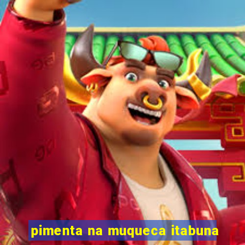 pimenta na muqueca itabuna